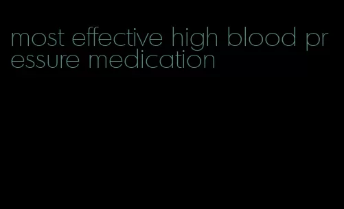 most effective high blood pressure medication