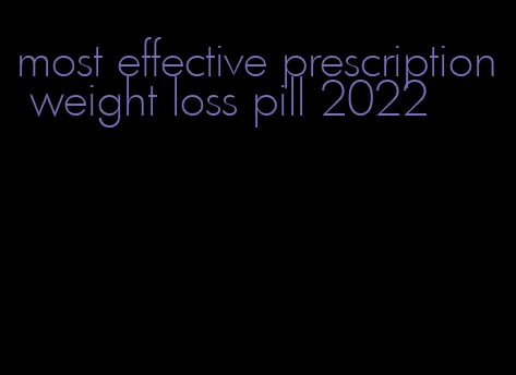 most effective prescription weight loss pill 2022