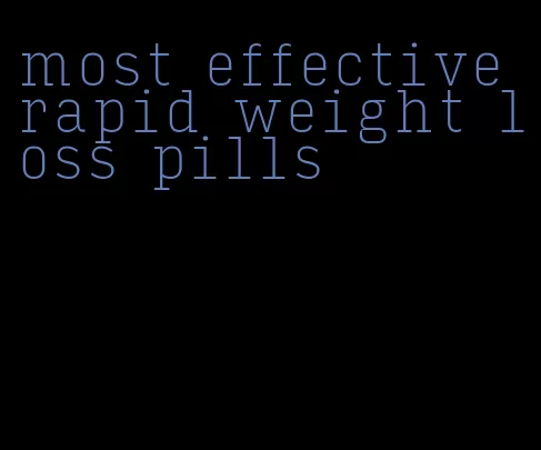 most effective rapid weight loss pills