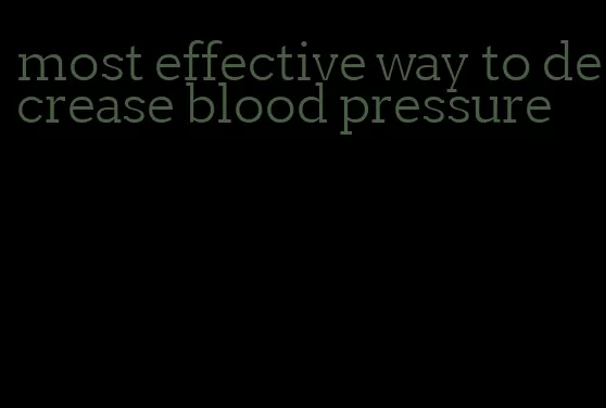 most effective way to decrease blood pressure