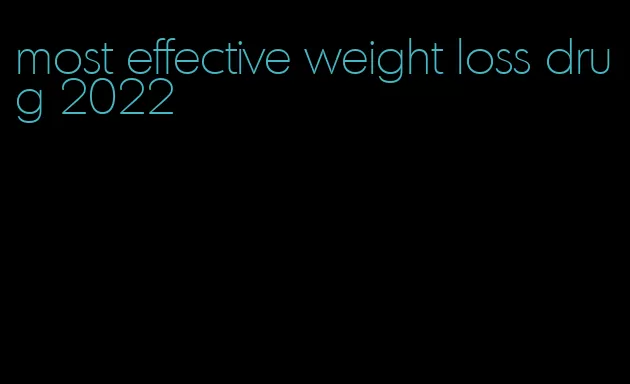 most effective weight loss drug 2022