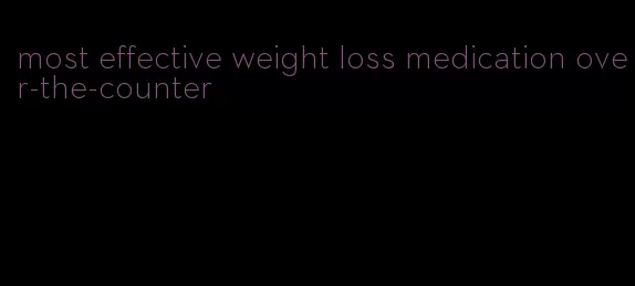 most effective weight loss medication over-the-counter