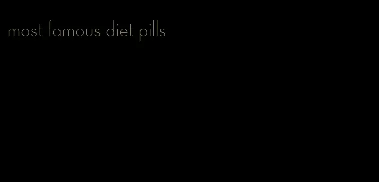 most famous diet pills