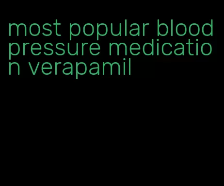 most popular blood pressure medication verapamil