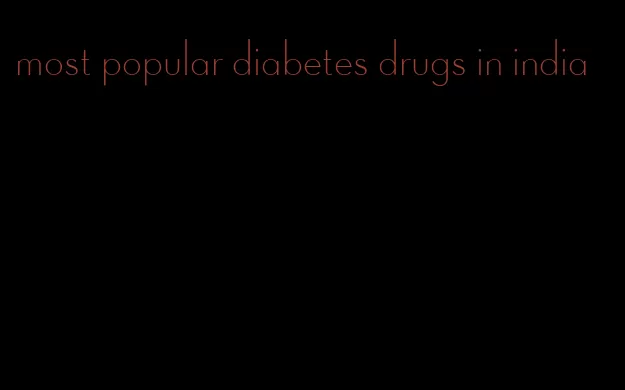 most popular diabetes drugs in india