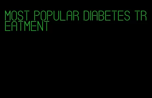 most popular diabetes treatment