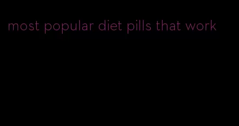 most popular diet pills that work