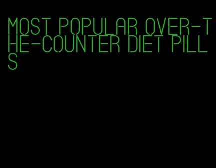 most popular over-the-counter diet pills