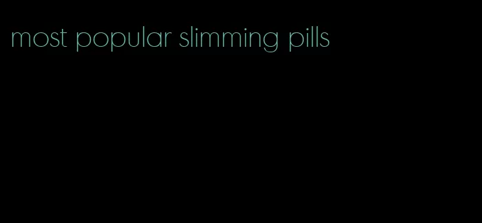 most popular slimming pills