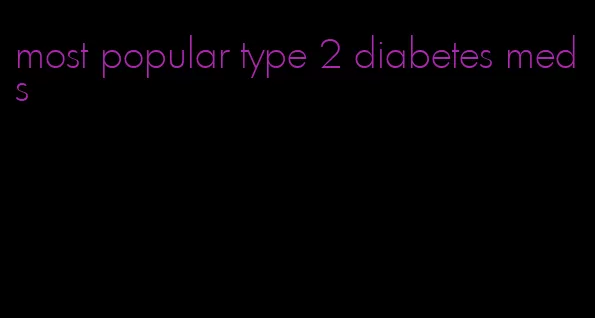 most popular type 2 diabetes meds