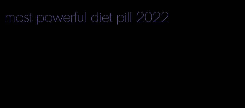 most powerful diet pill 2022