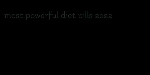 most powerful diet pills 2022