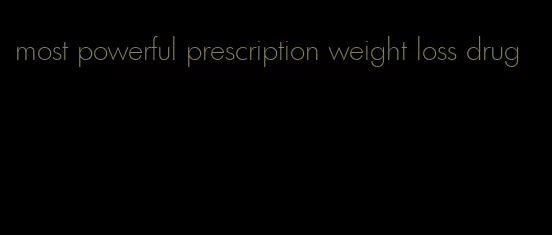 most powerful prescription weight loss drug