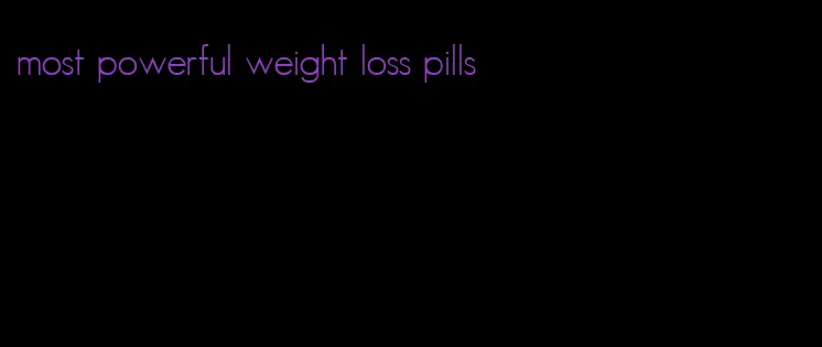most powerful weight loss pills