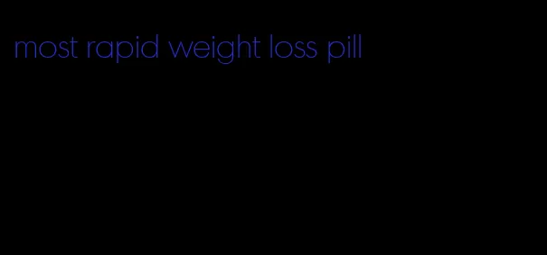 most rapid weight loss pill