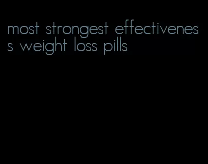 most strongest effectiveness weight loss pills