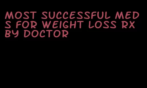 most successful meds for weight loss rx by doctor