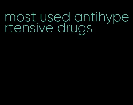 most used antihypertensive drugs