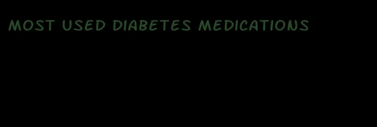 most used diabetes medications