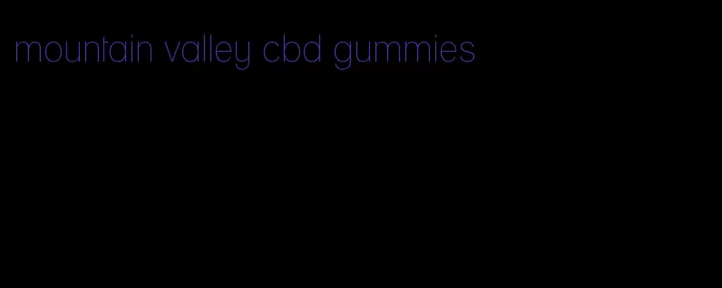 mountain valley cbd gummies