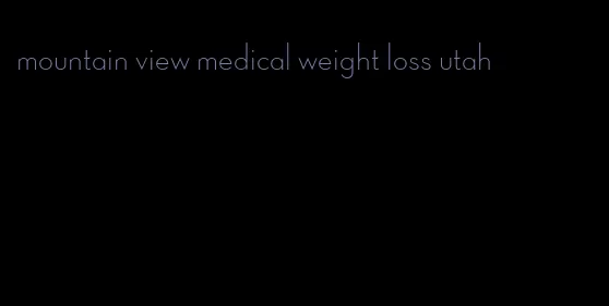 mountain view medical weight loss utah