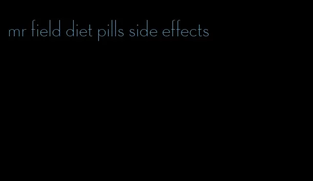 mr field diet pills side effects