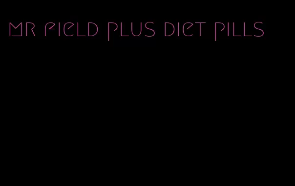 mr field plus diet pills