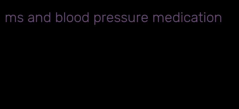 ms and blood pressure medication