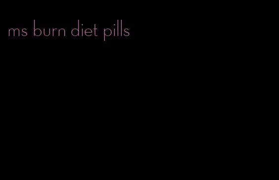 ms burn diet pills