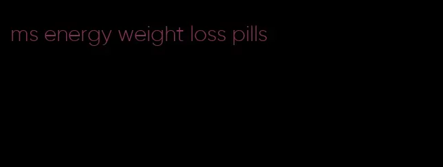 ms energy weight loss pills