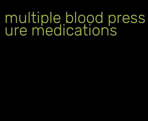 multiple blood pressure medications