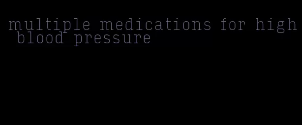 multiple medications for high blood pressure