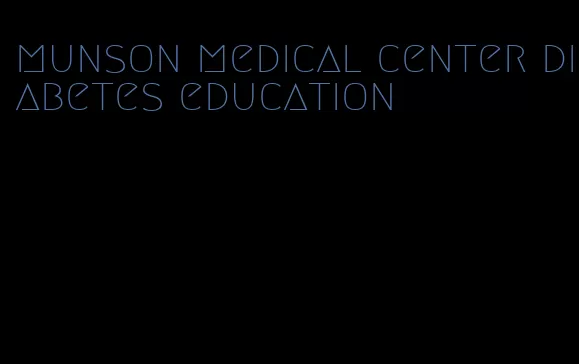 munson medical center diabetes education