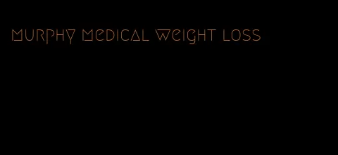 murphy medical weight loss