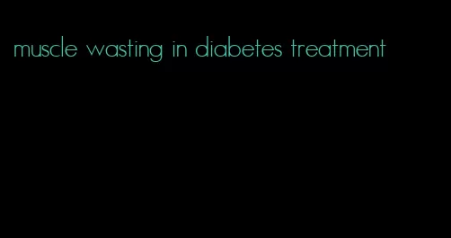 muscle wasting in diabetes treatment