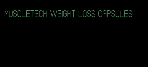 muscletech weight loss capsules