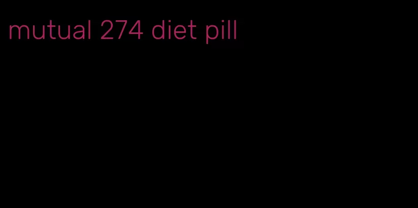 mutual 274 diet pill