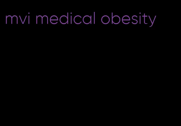 mvi medical obesity