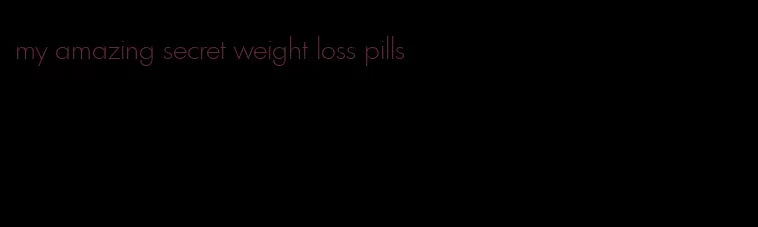 my amazing secret weight loss pills