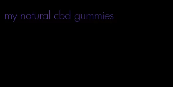 my natural cbd gummies