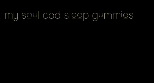 my soul cbd sleep gummies