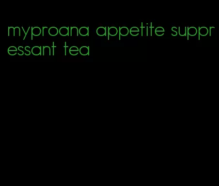 myproana appetite suppressant tea