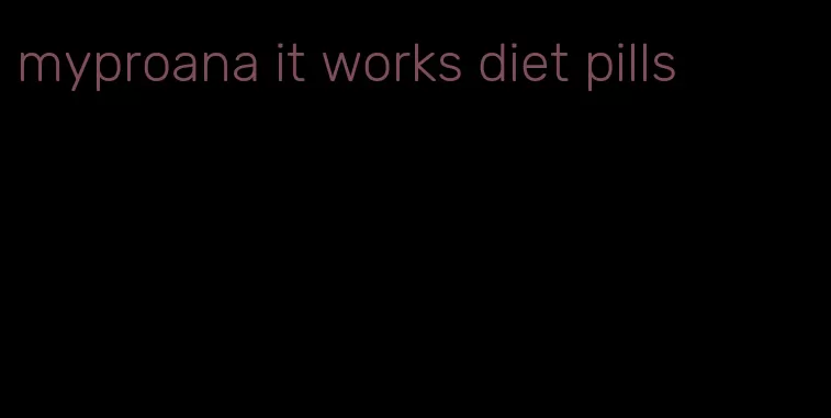 myproana it works diet pills