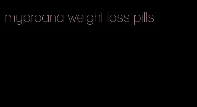 myproana weight loss pills