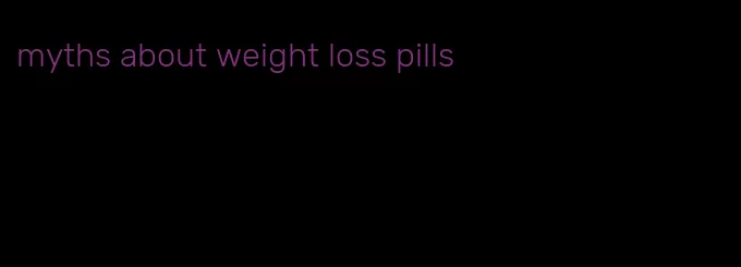 myths about weight loss pills