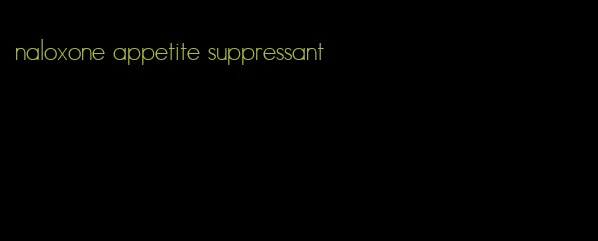 naloxone appetite suppressant