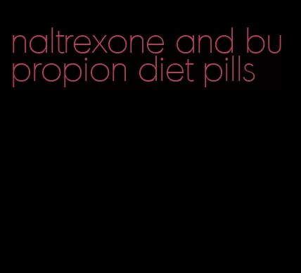 naltrexone and bupropion diet pills