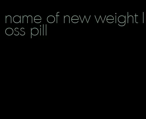 name of new weight loss pill