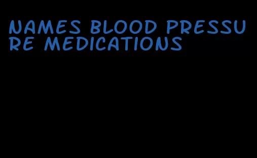 names blood pressure medications