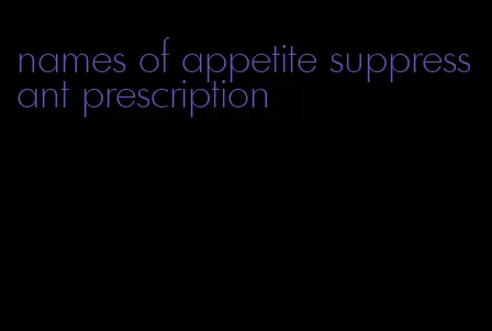 names of appetite suppressant prescription